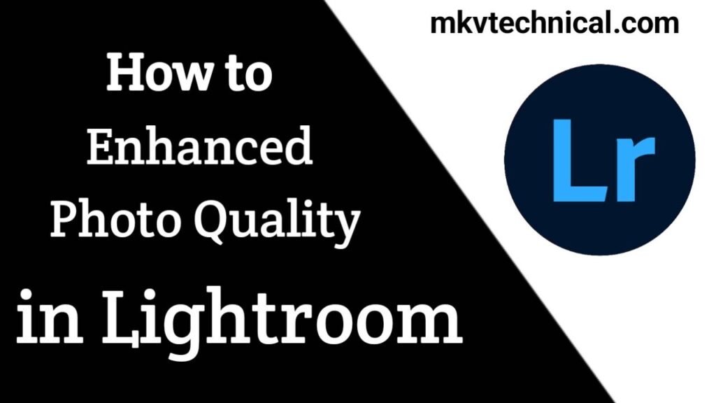 How to Enhance Photo Quality in Lightroom